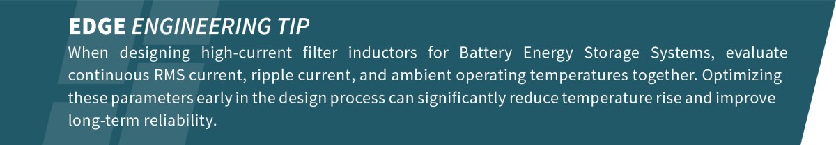 A graphic reads: EDGE ENGINEERING TIP When designing high-current filter inductors for Battery Energy Storage Systems, evaluate continuous RMS current, ripple current, ambient temperature, and ensure proper clearance and creepage distances for optimal reliability. by Standex Edge